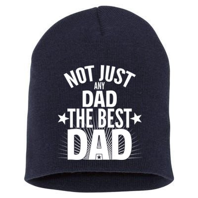 Not Just Any Dad The Best Dad Short Acrylic Beanie