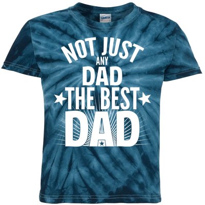 Not Just Any Dad The Best Dad Kids Tie-Dye T-Shirt