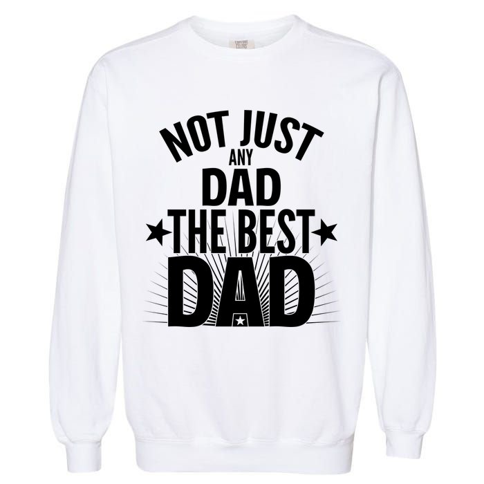 Not Just Any Dad The Best Dad Garment-Dyed Sweatshirt