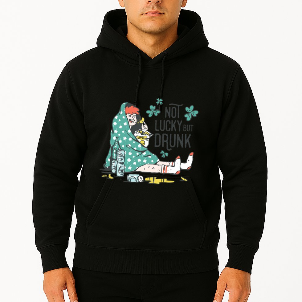 Not Lucky But Drunk Hoodie