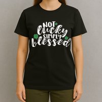 Not Lucky Simply Blessed T-Shirt