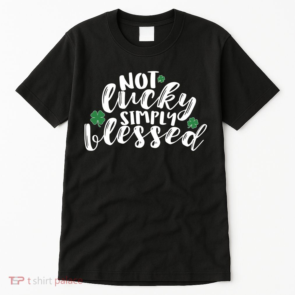 Not Lucky Simply Blessed Tall T-Shirt