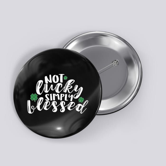 Not Lucky Simply Blessed Button
