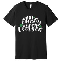 Not Lucky Simply Blessed Premium T-Shirt