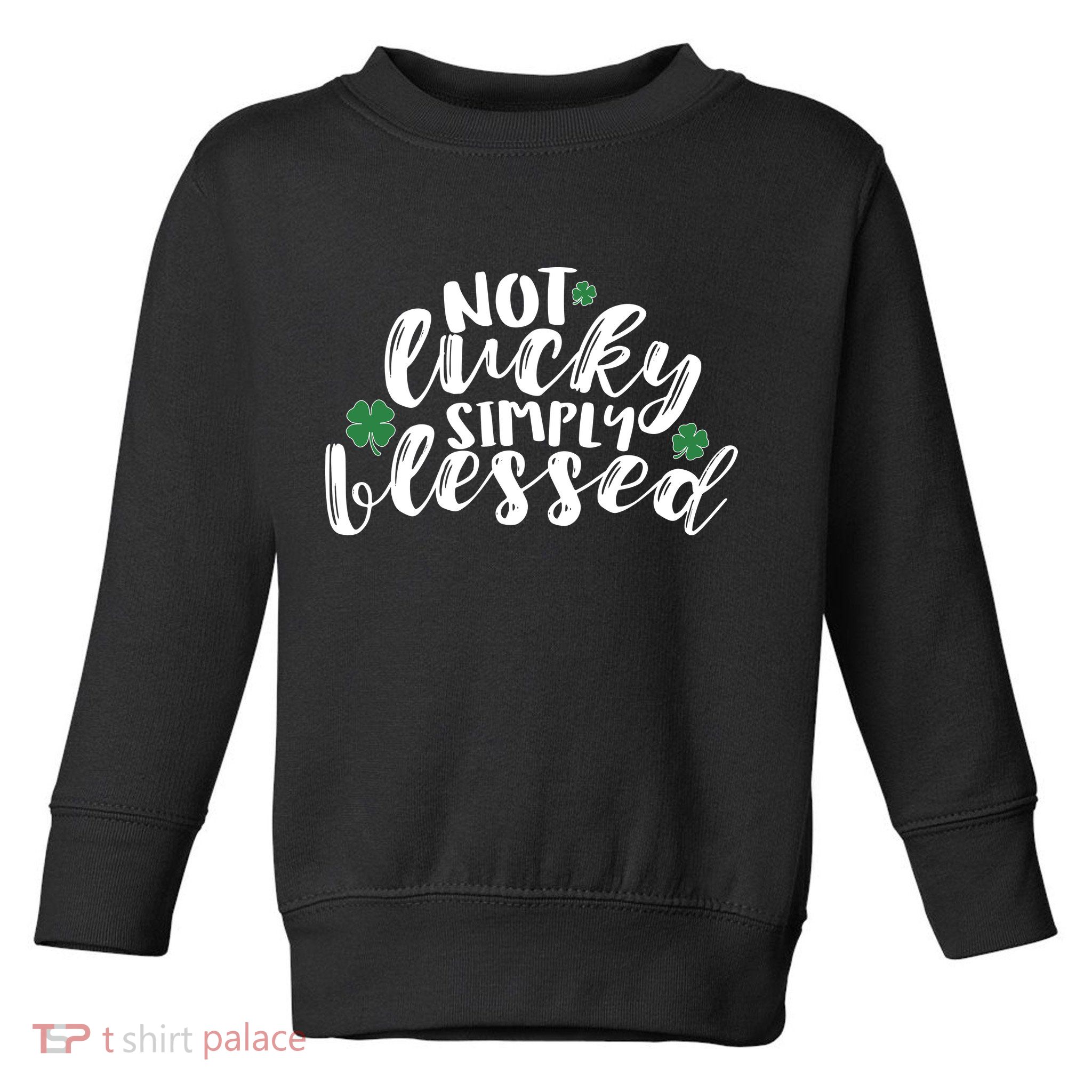 Not Lucky Simply Blessed Toddler Sweatshirt