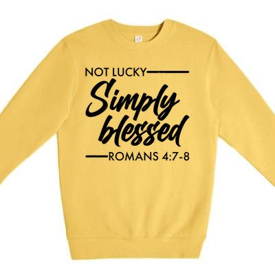 Not Lucky Simply Blessed Romans 4: 7-8 Premium Crewneck Sweatshirt