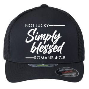 Not Lucky Simply Blessed Romans 4: 7-8 Flexfit Unipanel Trucker Cap