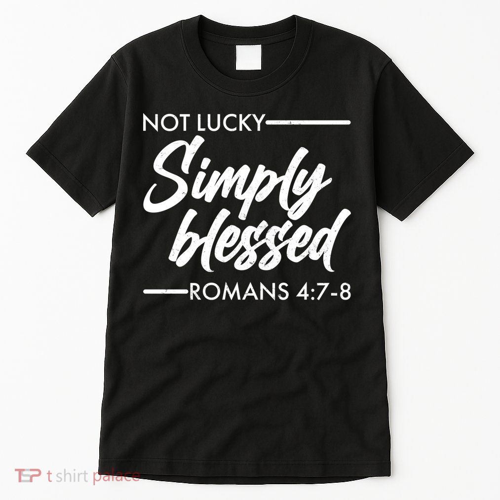Not Lucky Simply Blessed Romans 4: 7-8 Tall T-Shirt