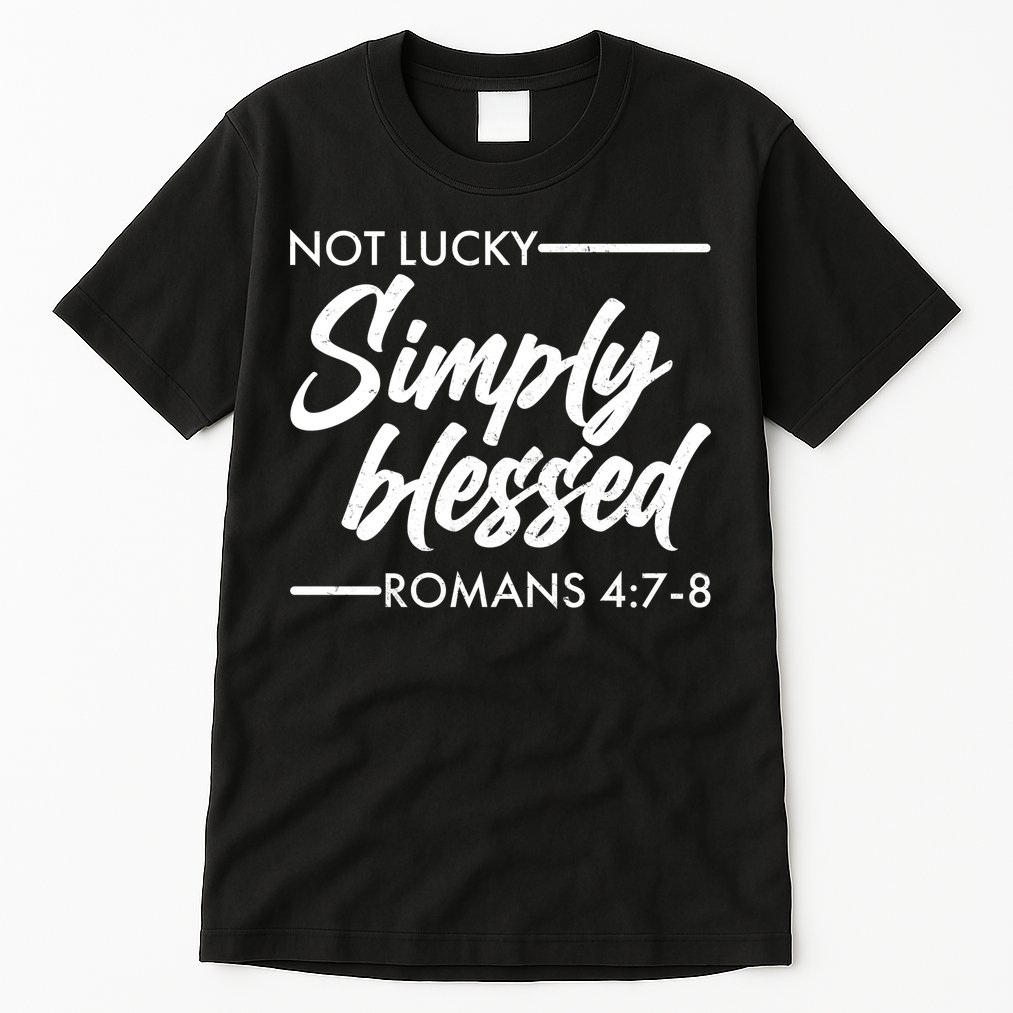 Not Lucky Simply Blessed Romans 4: 7-8 Tall T-Shirt