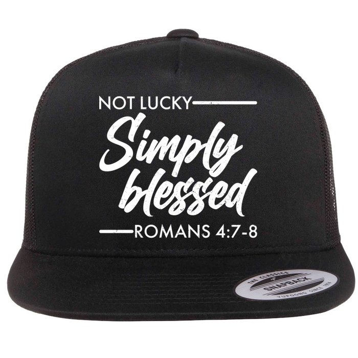 Not Lucky Simply Blessed Romans 4: 7-8 Flatbill Hat
