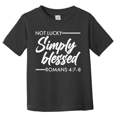 Not Lucky Simply Blessed Romans 4: 7-8 Toddler T-Shirt