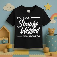 Not Lucky Simply Blessed Romans 4: 7-8 Toddler T-Shirt