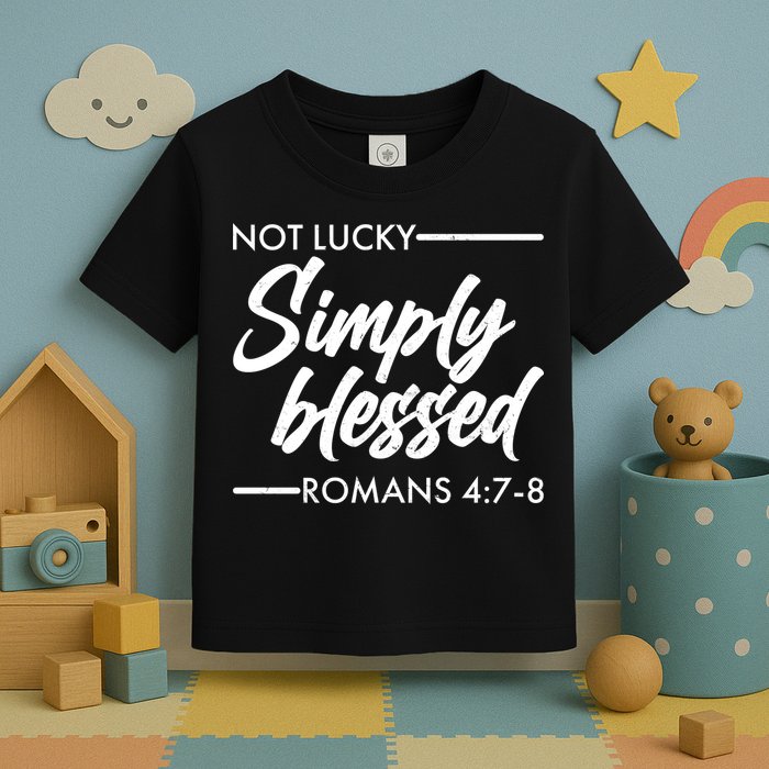 Not Lucky Simply Blessed Romans 4: 7-8 Toddler T-Shirt