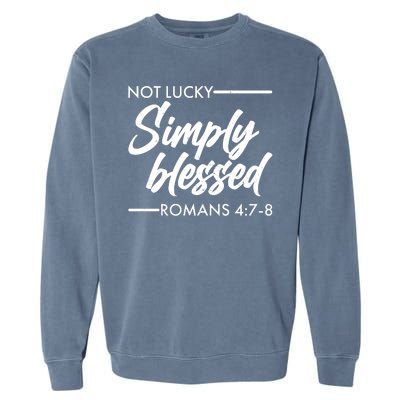 Not Lucky Simply Blessed Romans 4: 7-8 Garment-Dyed Sweatshirt