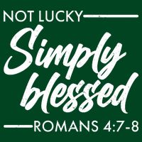 Not Lucky Simply Blessed Romans 4: 7-8 T-Shirt
