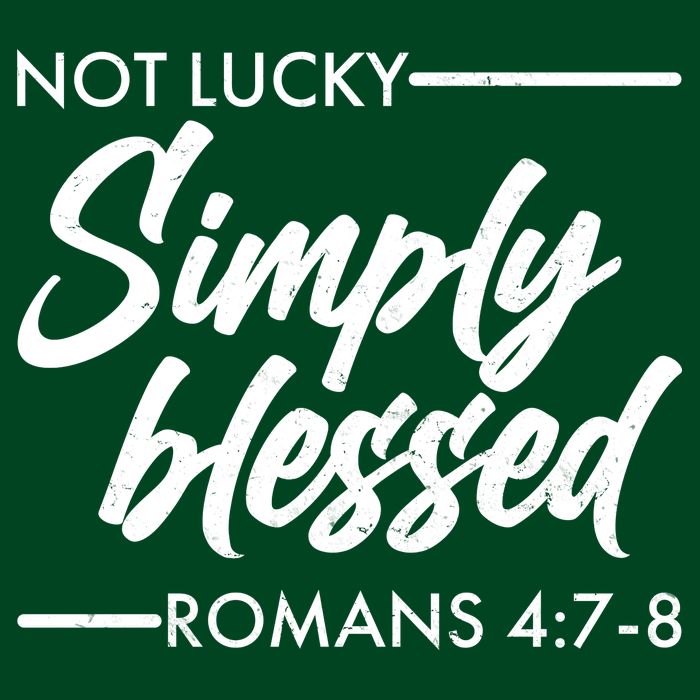 Not Lucky Simply Blessed Romans 4: 7-8 T-Shirt