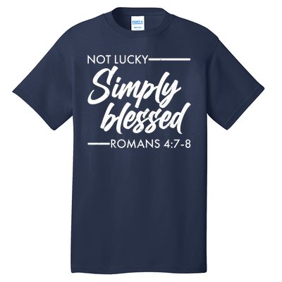 Not Lucky Simply Blessed Romans 4: 7-8 Tall T-Shirt