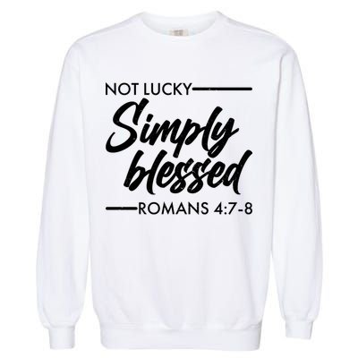 Not Lucky Simply Blessed Romans 4: 7-8 Garment-Dyed Sweatshirt