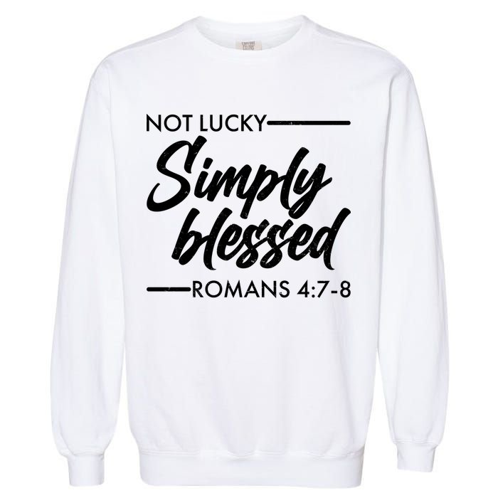Not Lucky Simply Blessed Romans 4: 7-8 Garment-Dyed Sweatshirt