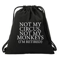 Not My Circus Not My Monkeys I'm Retired Drawstring Bag