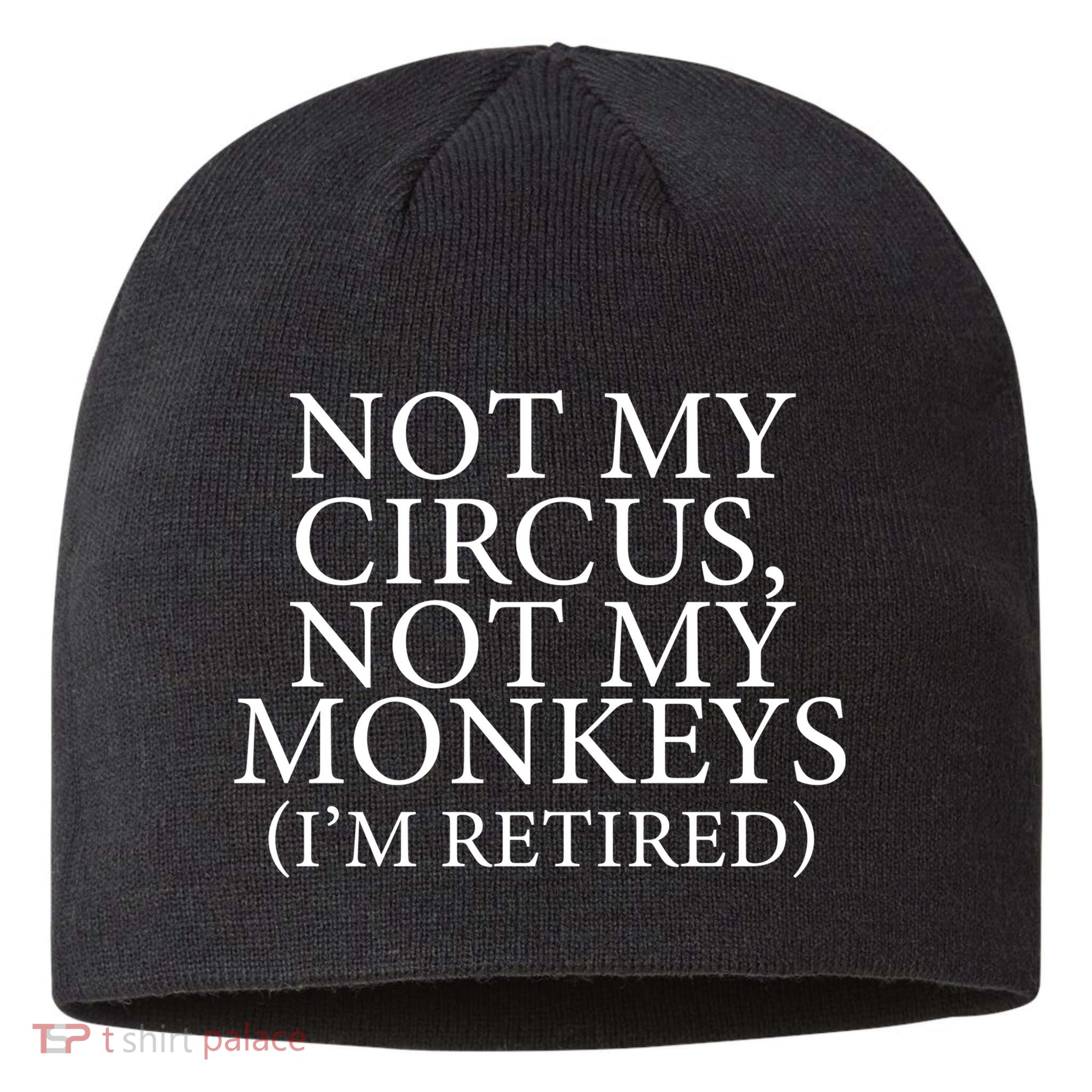 Not My Circus Not My Monkeys I'm Retired Sustainable Beanie