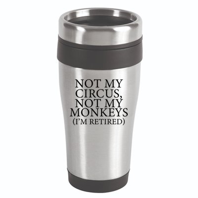 Not My Circus Not My Monkeys I'm Retired 16oz Travel Tumbler