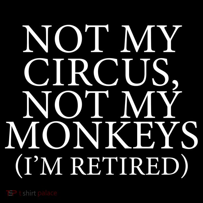 Not My Circus Not My Monkeys I'm Retired Magnet