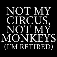 Not My Circus Not My Monkeys I'm Retired Mousepad