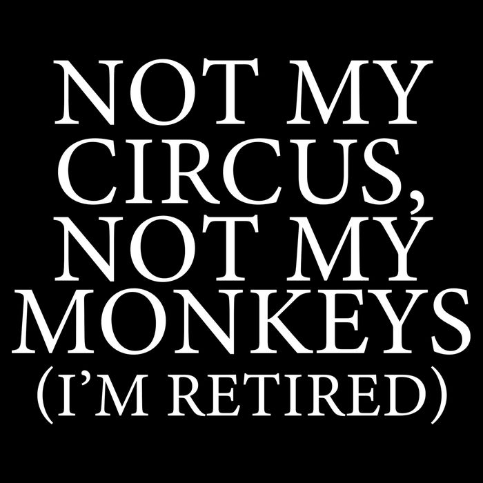 Not My Circus Not My Monkeys I'm Retired Mousepad