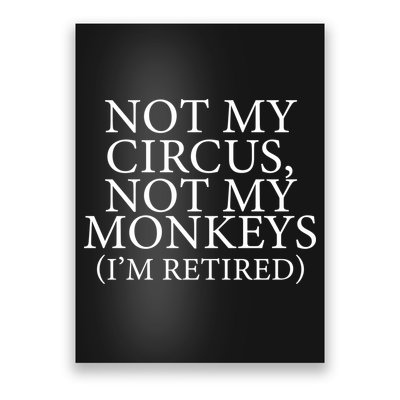 Not My Circus Not My Monkeys I'm Retired Poster