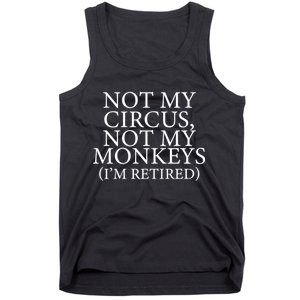 Not My Circus Not My Monkeys I'm Retired Tank Top