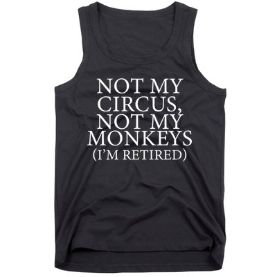 Not My Circus Not My Monkeys I'm Retired Tank Top