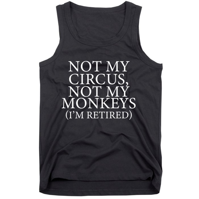 Not My Circus Not My Monkeys I'm Retired Tank Top