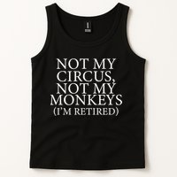 Not My Circus Not My Monkeys I'm Retired Tank Top