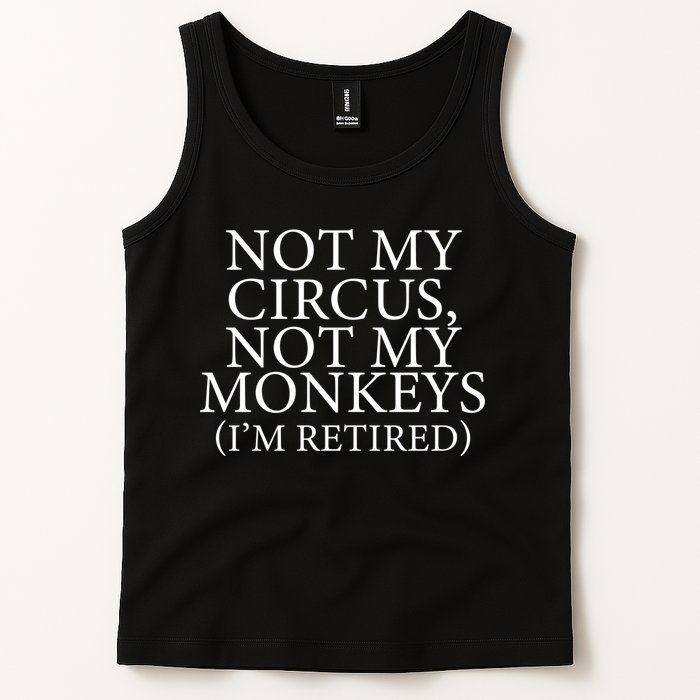 Not My Circus Not My Monkeys I'm Retired Tank Top