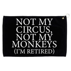 Not My Circus Not My Monkeys I'm Retired Grommeted Golf Towel