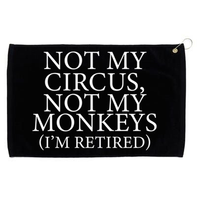 Not My Circus Not My Monkeys I'm Retired Grommeted Golf Towel