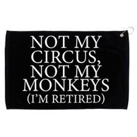 Not My Circus Not My Monkeys I'm Retired Grommeted Golf Towel