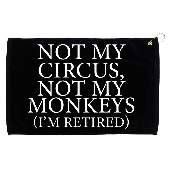 Not My Circus Not My Monkeys I'm Retired Grommeted Golf Towel