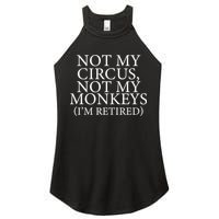 Not My Circus Not My Monkeys I'm Retired Women's Perfect Tri Rocker Tank