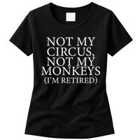 Not My Circus Not My Monkeys I'm Retired Womens T-Shirt