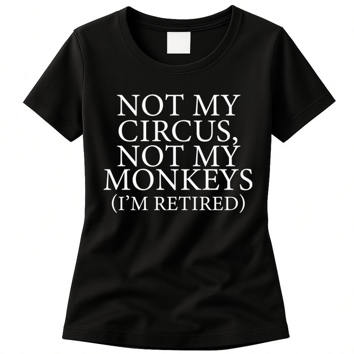 Not My Circus Not My Monkeys I'm Retired Womens T-Shirt