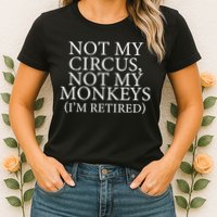 Not My Circus Not My Monkeys I'm Retired Womens T-Shirt