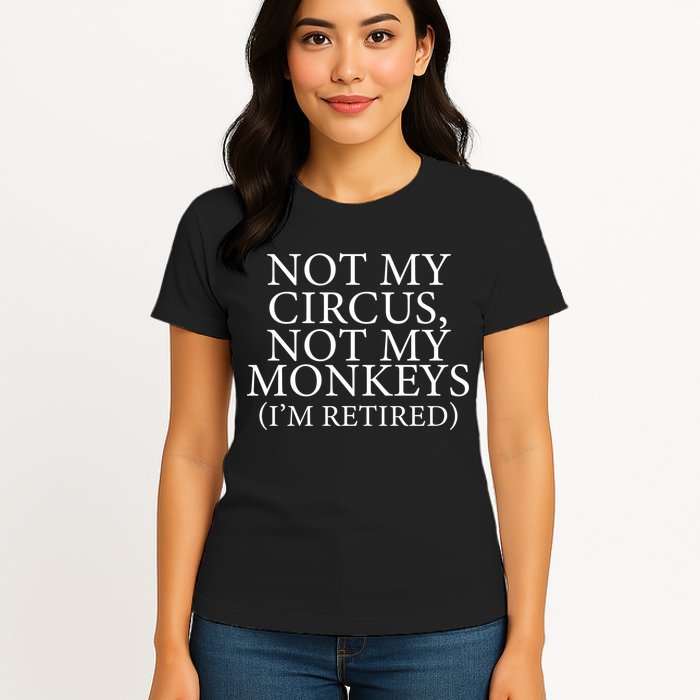 Not My Circus Not My Monkeys I'm Retired Womens T-Shirt