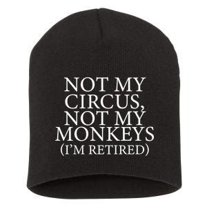 Not My Circus Not My Monkeys I'm Retired Short Acrylic Beanie