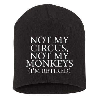 Not My Circus Not My Monkeys I'm Retired Short Acrylic Beanie