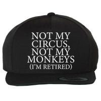 Not My Circus Not My Monkeys I'm Retired Wool Snapback Cap