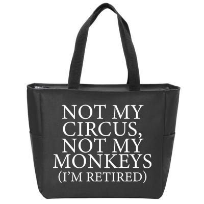 Not My Circus Not My Monkeys I'm Retired Zip Tote Bag