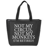 Not My Circus Not My Monkeys I'm Retired Zip Tote Bag