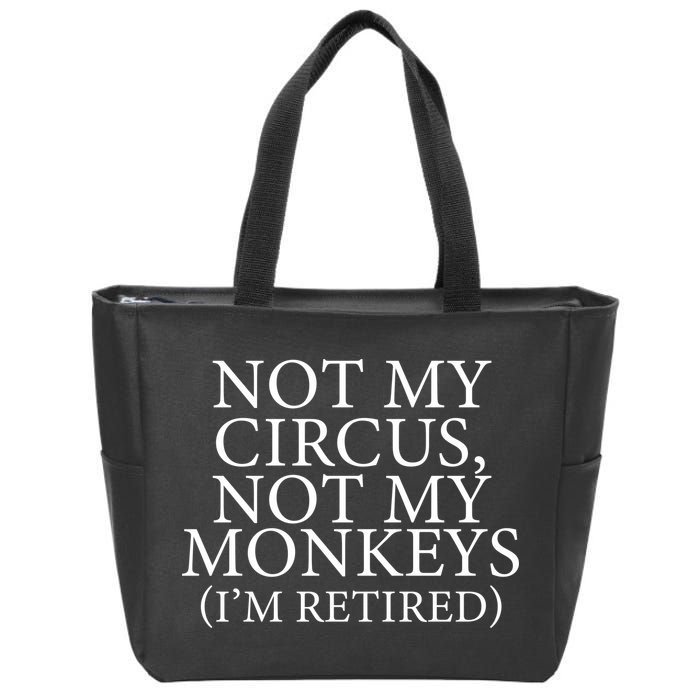 Not My Circus Not My Monkeys I'm Retired Zip Tote Bag